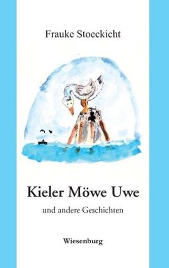 Kieler Möwe Uwe - und andere Geschichten