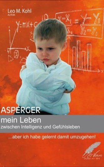 Asperger - mein Leben zwischen Intelligenz und Gefühlsleben Asperger - mein Leben zwischen Intelligenz und Gefühlsleben