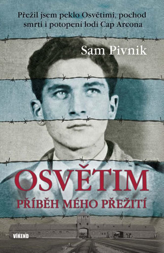 Osvětim : příběh mého přežití : přežil jsem peklo Osvětimi, pochod smrti i potopení lodi Cap Arcona (Sam Pivnik, 2020)
