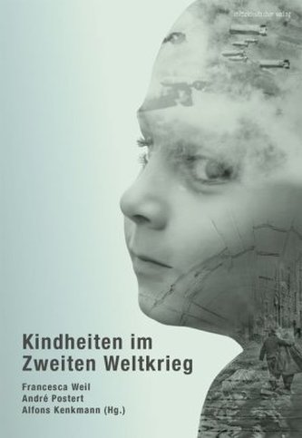 Kindheiten im Zweiten Weltkrieg Kindheiten im Zweiten Weltkrieg