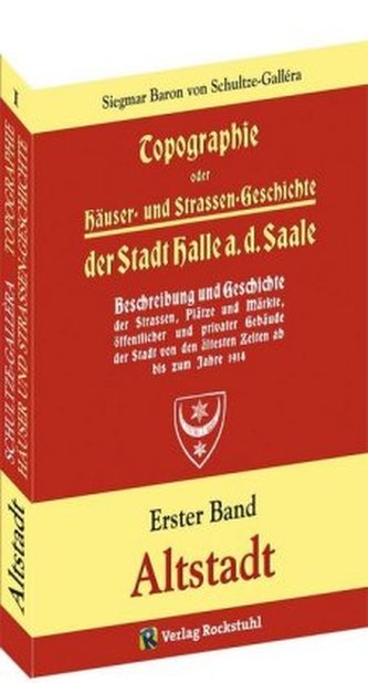 Topographie oder Häuser- und Straßengeschichte der Stadt HALLE a. Saale Topographie oder Häuser- und Straßengeschichte der Stadt HALLE a. Saale