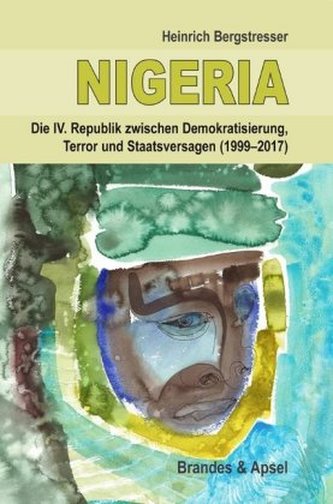 Nigeria - Die IV. Republik zwischen Demokratisierung, Terror und Staatsversagen (1999-2017)