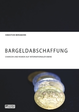 Bargeldabschaffung. Chancen und Risiken auf internationaler Ebene