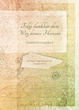 Folge dankbar dem Weg deines Herzens