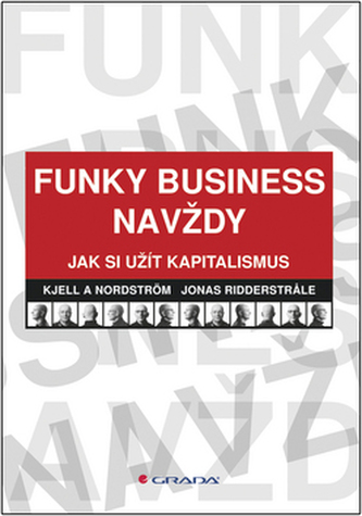 Funky Business navždy : jak si užít kapitalismus (Kjell A Nordström, 2008)
