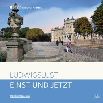Einst und Jetzt - Ludwigslust Einst und Jetzt - Ludwigslust