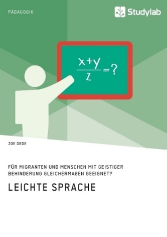 Leichte Sprache. Für Migranten und Menschen mit geistiger Behinderung gleichermaßen geeignet? Leichte Sprache. Für Migranten und Menschen mit geistiger Behinderung gleichermaßen geeignet?