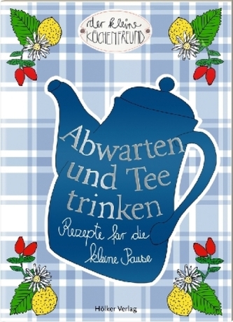 Abwarten und Tee trinken Abwarten und Tee trinken