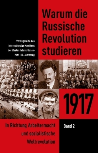 1917. In Richtung Arbeitermacht und sozialistische Weltrevolution 1917. In Richtung Arbeitermacht und sozialistische Weltrevolution