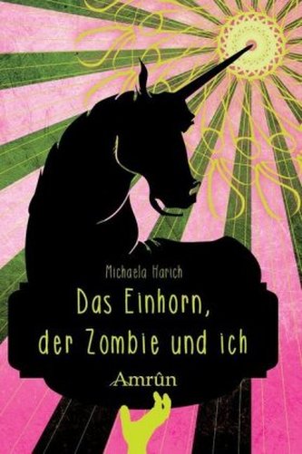 Das Einhorn, der Zombie und ich