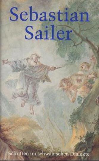 Sebastian Sailers Schriften im schwäbischen Dialekte