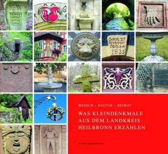 Mensch - Kultur - Heimat. Was Kleindenkmale aus dem Landkreis Heilbronn erzählen