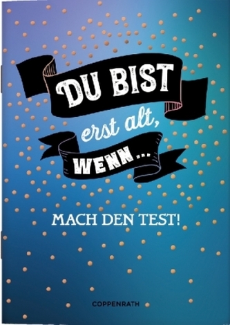 Du bist erst alt, wenn ...