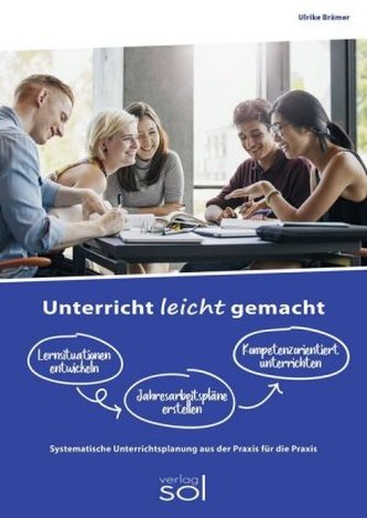 Unterricht leicht gemacht - Lernsituationen entwickeln, Jahresarbeitspläne dokumentieren, Kompetenzorientiert unterrichten