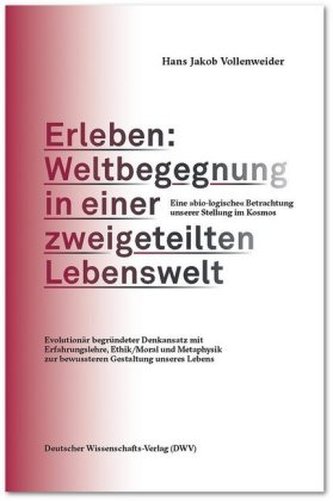 Erleben: Weltbegegnung in einer zweigeteilten Lebenswelt. Eine bio-logische Betrachtung unserer Stellung im Kosmos Erleben: Weltbegegnung in einer zweigeteilten Lebenswelt. Eine bio-logische Betrachtung unserer Stellung im Kosmos