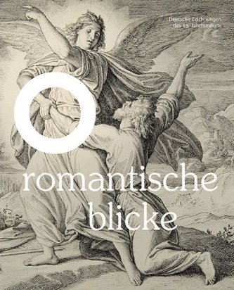 Romantische Blicke - Deutsche Zeichnungen des 19. Jahrhunderts