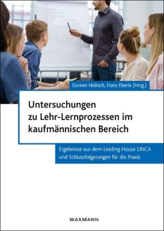 Untersuchungen zu Lehr-Lernprozessen im kaufmännischen Bereich Untersuchungen zu Lehr-Lernprozessen im kaufmännischen Bereich