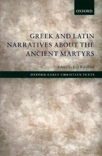 Greek and Latin Narratives about the Ancient Martyrs
