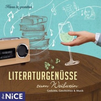 Literaturgenüsse zum Weißwein, 1 Audio-CD Literaturgenüsse zum Weißwein, 1 Audio-CD