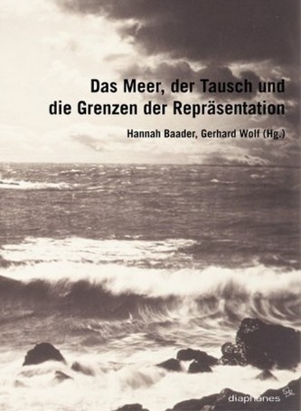 Das Meer, der Tausch und die Grenzen der Repräsentation Das Meer, der Tausch und die Grenzen der Repräsentation