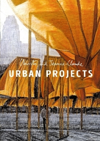 Christo and Jeanne-Claude: Urban Projects Christo and Jeanne-Claude: Urban Projects