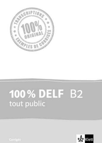 100 % DELF B2 tout public - Corrigés 100 % DELF B2 tout public - Corrigés
