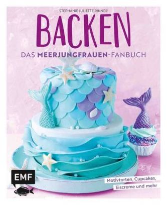 Backen - Das Meerjungfrauen-Fanbuch Backen - Das Meerjungfrauen-Fanbuch