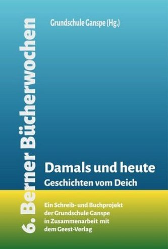 Damals und heute. Geschichten vom Deich