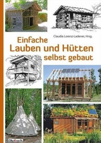 Einfache Lauben und Hütten selbst gebaut