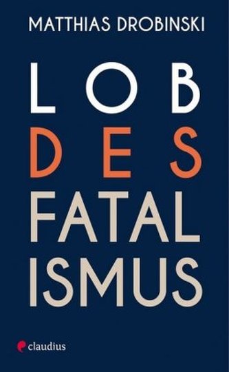 Lob des Fatalismus