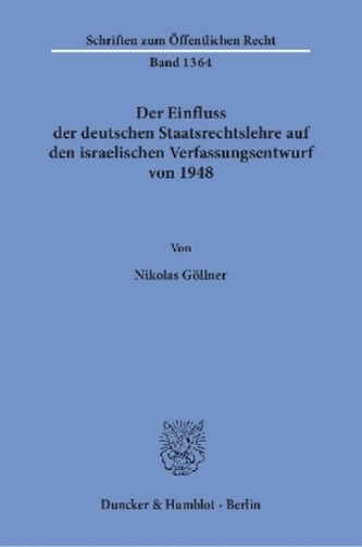 Der Einfluss der deutschen Staatsrechtslehre auf den israelischen Verfassungsentwurf von 1948