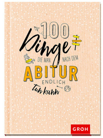 100 Dinge, die man nach dem Abitur endlich tun kann