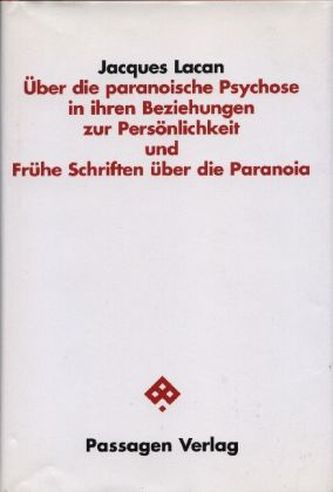 Über die paranoische Psychose und ihre Beziehungen zur Persönlichkeit. Frühe Schriften über die Paranoia
