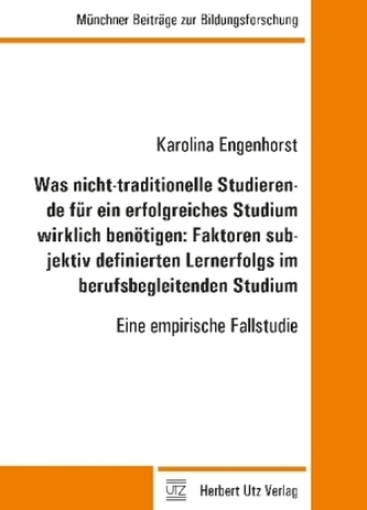 Was nicht-traditionelle Studierende für ein erfolgreiches Studium wirklich benötigen: Faktoren subjektiv definierten Lernerfolgs