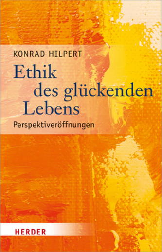 Ethik des glückenden Lebens Ethik des glückenden Lebens