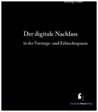 Der digitale Nachlass in der Vorsorge- und Erbrechtspraxis