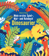 Mein erstes Spiel-, Mal- und Ratebuch: Dinosaurier