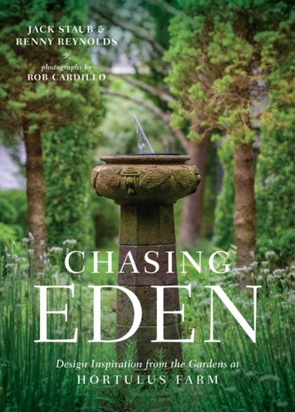 Chasing Eden: Design Inspiration from the Gardens at Hortulus Farm Chasing Eden: Design Inspiration from the Gardens at Hortulus Farm