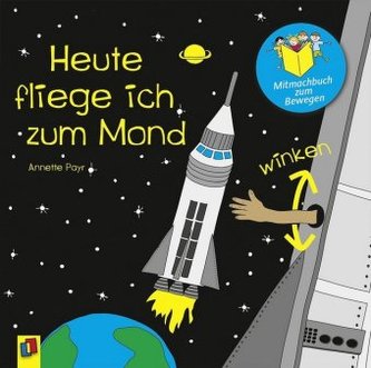 Heute fliege ich zum Mond, Mitmachbuch zum Bewegen Heute fliege ich zum Mond, Mitmachbuch zum Bewegen