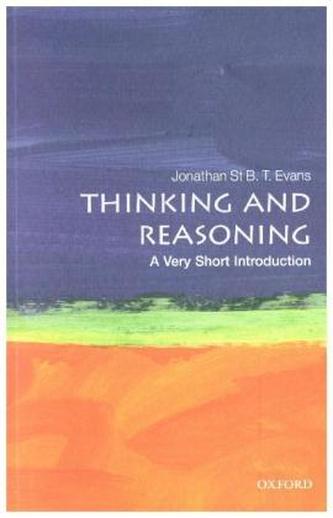 Thinking and Reasoning: A Very Short Introduction Thinking and Reasoning: A Very Short Introduction