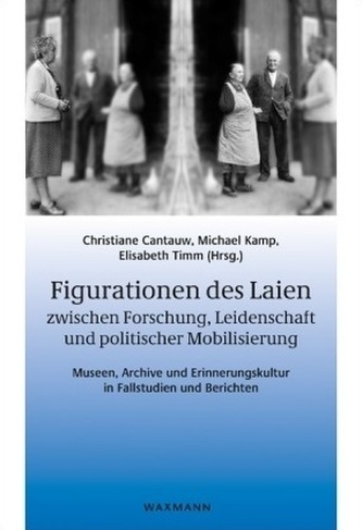 Figurationen des Laien zwischen Forschung, Leidenschaft und politischer Mobilisierung