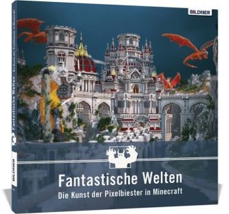 Fantastische Welten - Die Kunst der Pixelbiester in Minecraft