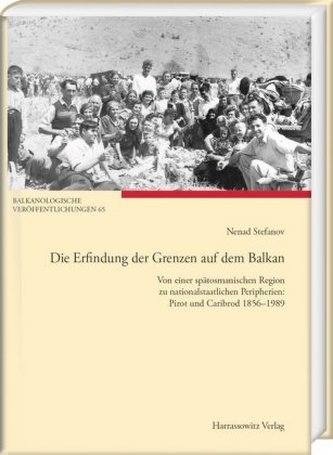 Die Erfindung der Grenzen auf dem Balkan Die Erfindung der Grenzen auf dem Balkan