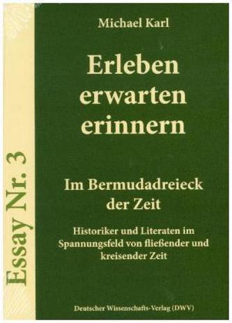Erleben erwarten erinnern - Im Bermudadreieck der Zeit Erleben erwarten erinnern - Im Bermudadreieck der Zeit
