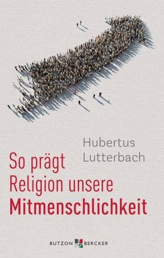 So prägt Religion unsere Mitmenschlichkeit So prägt Religion unsere Mitmenschlichkeit