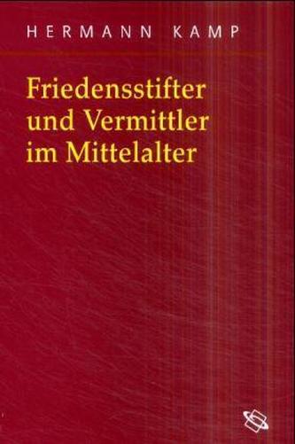 Friedensstifter und Vermittler im Mittelalter Friedensstifter und Vermittler im Mittelalter