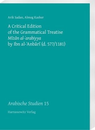 A Critical Edition of the Grammatical Treatise Mizan al-arabiyya by Ibn al- Anbari (d. 577/1181)