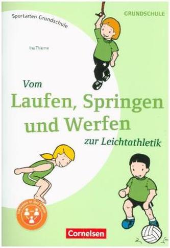 Vom Laufen, Springen, und Werfen zur Leichtathletik Vom Laufen, Springen, und Werfen zur Leichtathletik