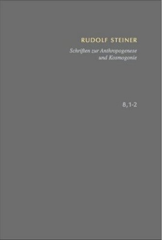 Schriften zur Anthropogenese und Kosmogonie Aus der Akasha-Chronik - Die Geheimwissenschaft im Umriss.