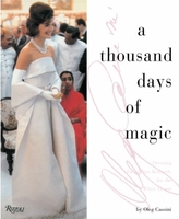 A Thousand Days of Magic: Dressing Jacqueline Kennedy for the White House